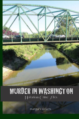 Murder In Washington: Notorious Crime Sites: The Topography Of Evil (Pacific Coast Murders)