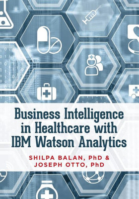 Business Intelligence In Healthcare With Ibm Watson Analytics