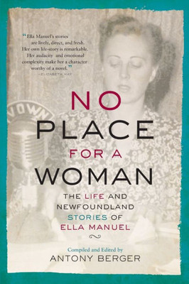 No Place For A Woman: The Life And Newfoundland Stories Of Ella Manuel