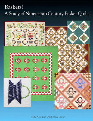 Baskets!: A Study Of Nineteenth Century Basket Quilts