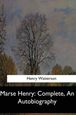 Marse Henry: Complete, An Autobiography