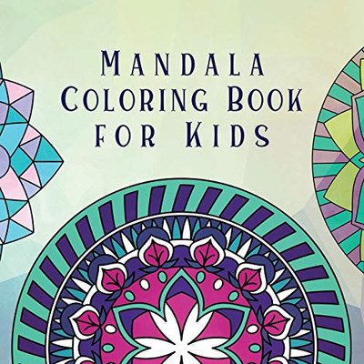 Mandala Coloring Book for Kids: Childrens Coloring Book with Fun, Easy, and Relaxing Mandalas for Boys, Girls, and Beginners (Coloring Books for Kids)