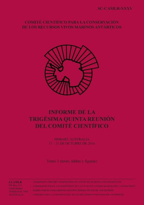 Informe De La Trigesima Quinta Reunión Del Comite Científico - Tomo 1: Hobart, Australia, 1721 Octubre 2016 (Informe De La Reunión Del Comite Científico) (Spanish Edition)