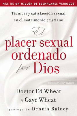 El Placer Sexual Ordenado Por Dios: Tecnicas Y Satisfacción Sexual En El Matrimonio Cristiano (Spanish Edition)
