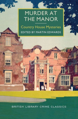 Murder At The Manor: Country House Mysteries (British Library Crime Classics)