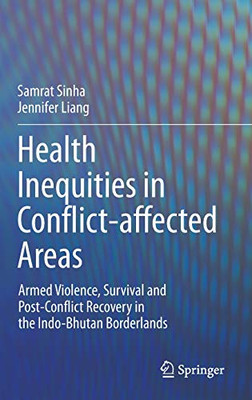 Health Inequities in Conflict-affected Areas: Armed Violence, Survival and Post-Conflict Recovery in the Indo-Bhutan Borderlands