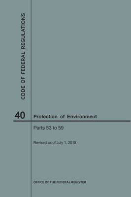 Code Of Federal Regulations Title 40, Protection Of Environment, Parts 53-59, 2018