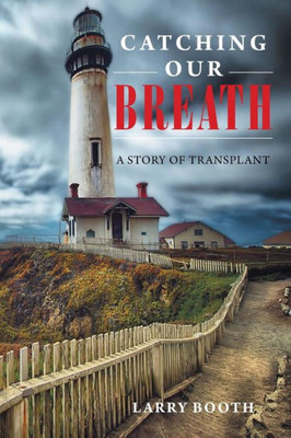 Catching Our Breath: A Story Of Transplant