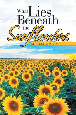 What Lies Beneath The Sunflowers