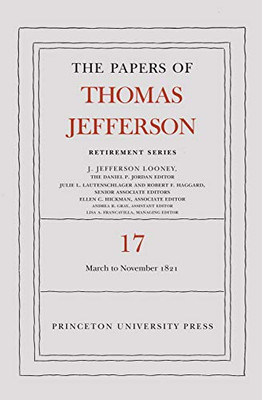 The Papers of Thomas Jefferson, Retirement Series, Volume 17: 1 March 1821 to 30 November 1821 (Papers of Thomas Jefferson: Retirement Series, 28)