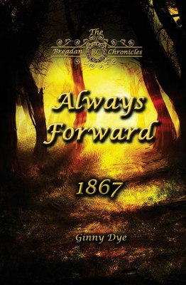 Always Forward (#9 In The Bregdan Chronicles Historical Fiction Romance Series)