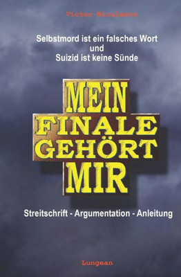 Mein Finale Gehört Mir: Selbstmord Ist Ein Falsches Wort. Suizid Ist Keine Sünde (German Edition)
