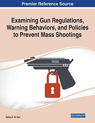 Examining Gun Regulations, Warning Behaviors, and Policies to Prevent Mass Shootings