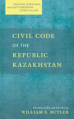 Civil Code of the Republic Kazakhstan (Russian, Eurasian, and East European Codes of Law)
