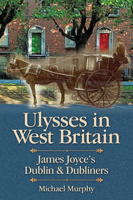 Ulysses In West Britain: James Joyce's Dublin & Dubliners