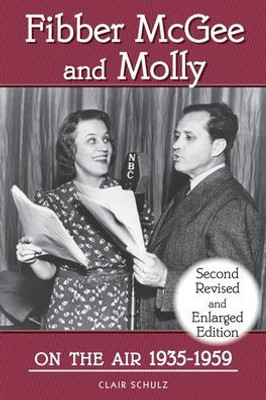 Fibber Mcgee And Molly On The Air 1935-1959: Second Revised And Enlarged Edition
