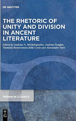 The Rhetoric of Unity and Division in Ancient Literature (Trends in Classics - Supplementary Volumes)