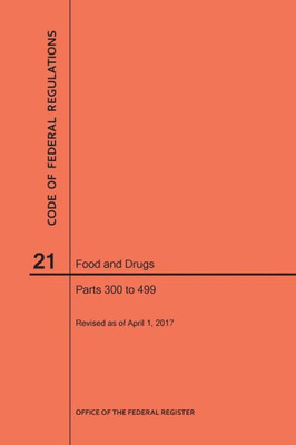 Code Of Federal Regulations Title 21, Food And Drugs, Parts 300-499, 2017