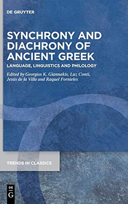 Synchrony and Diachrony of Ancient Greek: Language, Linguistics and Philology (Trends in Classics - Supplementary Volumes)