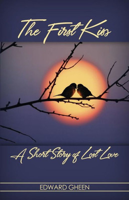 The First Kiss: A Short Story Of Lost Love