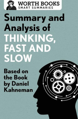 Summary And Analysis Of Thinking, Fast And Slow: Based On The Book By Daniel Kahneman (Smart Summaries)