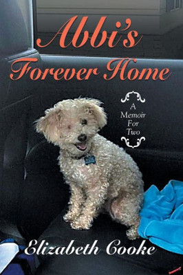 Abbi's Forever Home: A Memoir For Two