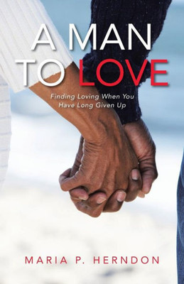 A Man To Love: Finding Loving When You Have Long Given Up