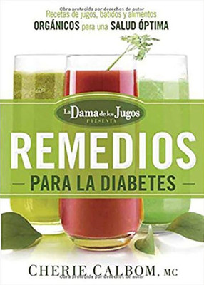Los Remedios Para La Diabetes De La Dama De Los Jugos: Recetas De Jugos, Batidos Y Alimentos Organicos Para Una Salud Óptima (Spanish Edition)