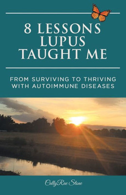 8 Lessons Lupus Taught Me: From Surviving To Thriving With Autoimmune Diseases