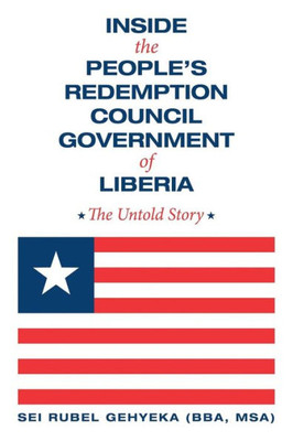Inside The People's Redemption Council Government Of Liberia: The Untold Story