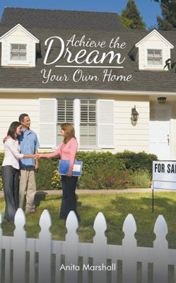 Achieve The Dream - Your Own Home