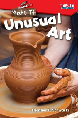 Make It: Unusual Art (Time For Kids Exploring Reading)