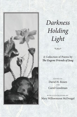 Darkness Holding Light: Collection Of Poems By Eugene Friends Of Jung