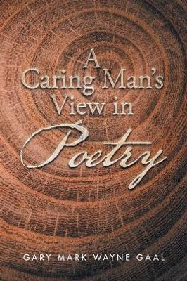 A Caring Man's View In Poetry