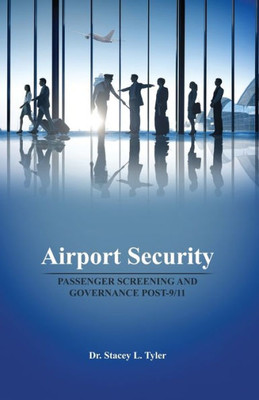 Airport Security: Passenger Screening And Governance Post-9/11