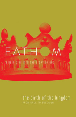 Fathom Bible Studies: The Birth Of The Kingdom Student Journal (1-2 Samuel, 1 Chronicles)