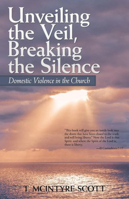 Unveiling The Veil, Breaking The Silence: Domestic Violence In The Church