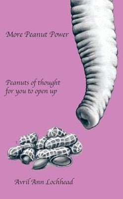 More Peanut Power: Peanuts Of Thought For You To Open Up