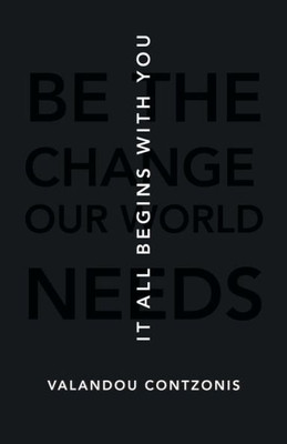 It All Begins With You: Be The Change Our World Needs