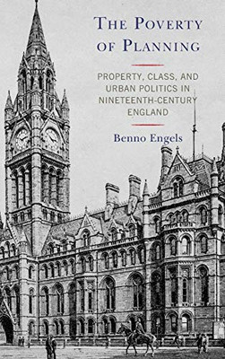 The Poverty of Planning: Property, Class, and Urban Politics in Nineteenth-Century England