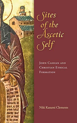 Sites of the Ascetic Self: John Cassian and Christian Ethical Formation