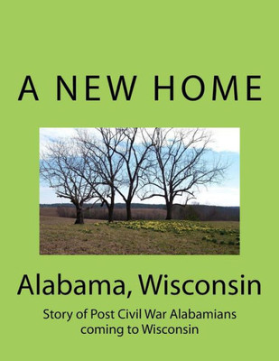 Alabama Wisconsin: Story Of Post Civil War Alabamians Coming To Wisconsin