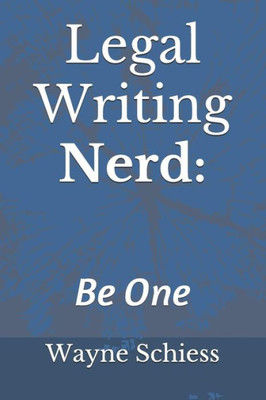 Legal Writing Nerd: Wayne Schiess On Legal Writing