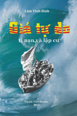 Gia Tu Do: Cuoc Di Cu Va Lap Cu Cua Nguoi Viet Tren The Gioi (Vietnamese Edition)