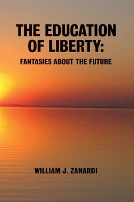 The Education Of Liberty: Fantasies About The Future