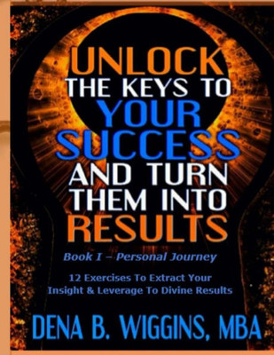 Unlock The Keys To Your Success And Turn Them Into Results