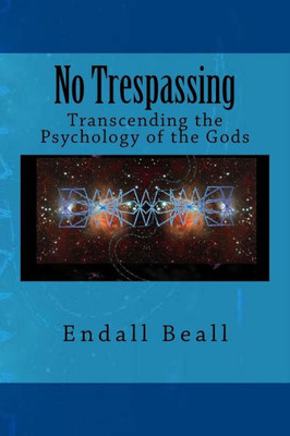 No Trespassing: Transcending The Psychology Of The Gods (Second Cognition)