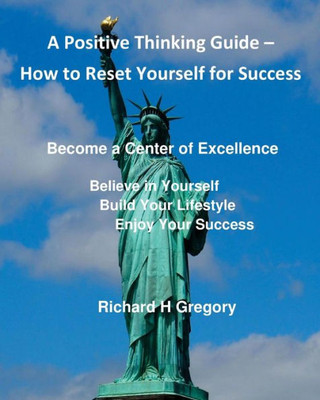 Positive Thinking  How To Reset Yourself For Success: Become A Center Of Excellence