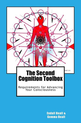The Second Cognition Toolbox: Requirements For Advancing Your Conciousness (Second Cognition Series)