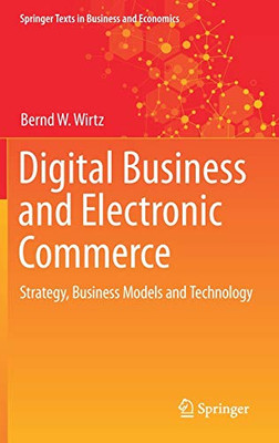 Digital Business and Electronic Commerce: Strategy, Business Models and Technology (Springer Texts in Business and Economics)